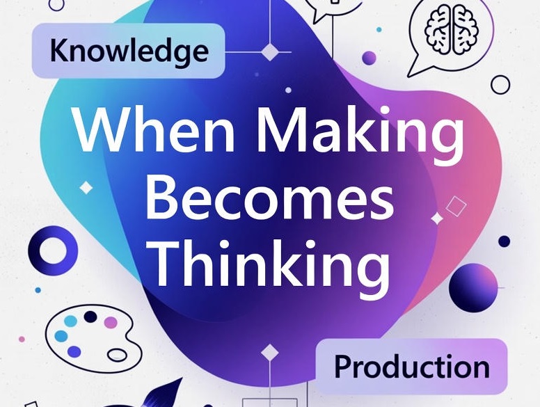 When Making Becomes Thinking when making becomes thinking